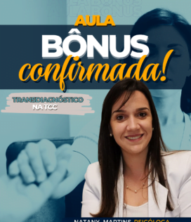 Natany M. Silva Martins Psicóloga Clínica – Terapia Cognitivo Comportamental Atendimento individual de adultos e supervisão clínica para profissionais CRP: 06/120716  AULA BÔNUS: Transdiagnóstico em TCC save the date: dia 11/07 (terça) às 16h  Natany M. Silva Martins é psicóloga clínica há 10 anos Supervisora Clínica – individual e grupos Integrante da Equipe Clínica do IFTC – Instituto de Formação e Terapia Cognitivo Comportamental de Marília Formação em Terapia Cognitivo Comportamental Grupo de Estudos em Terapia Cognitivo Comportamental (IFTC) Grupo de Estudos de Casos e Supervisão Clínica em Terapia Cognitivo Comportamental (IFTC) Introdução à Neuropsicologia: Módulo I (IFTC) Funções Executivas: Módulo II (IFTC) Capacitação em Terapia de Casais